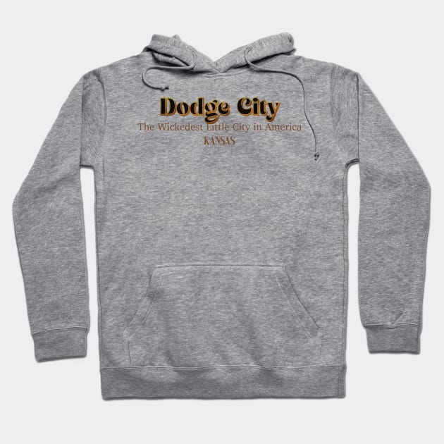 Dodge City The Wickedest Little City In America Kansas Hoodie by PowelCastStudio